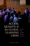 Access, Quality, and the Global Learning Crisis: Insights from Ugandan Primary Education