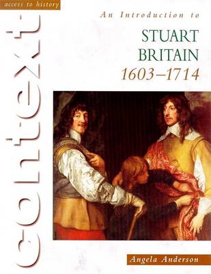 Access To History Context: An Introduction to Stuart Britain, 1610-1714 - Anderson, Angela
