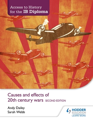 Access to History for the IB Diploma: Causes and effects of 20th-century wars Second Edition - Dailey, Kenneth A, and Webb, Sarah