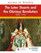 Access to History: The Later Stuarts and the Glorious Revolution 1660-1702