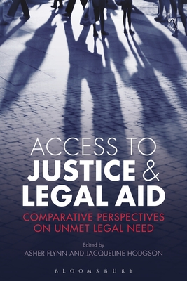 Access to Justice and Legal Aid: Comparative Perspectives on Unmet Legal Need - Flynn, Asher (Editor), and Hodgson, Jacqueline (Editor)