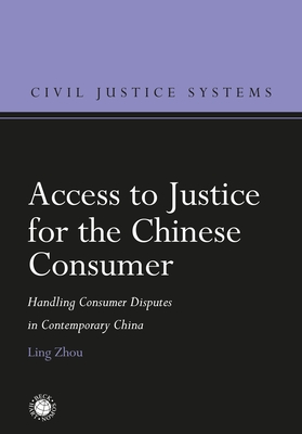 Access to Justice for the Chinese Consumer: Handling Consumer Disputes in Contemporary China - Zhou, Ling, and Hodges, Christopher (Editor)