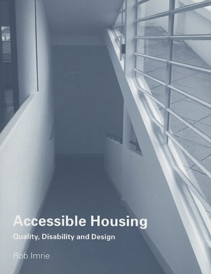 Accessible Housing: Quality, Disability and Design - Imrie, Rob