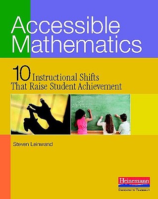Accessible Mathematics: Ten Instructional Shifts That Raise Student Achievement - Leinwand, Steven