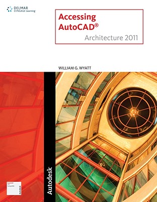 Accessing AutoCAD Architecture 2011 - Wyatt, William G