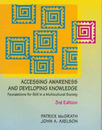 Accessing Awareness and Developing Knowledge: Foundations for Skill in a Multicultural Society - McGrath, Patrick, and Axelson, John A