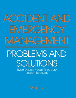 Accident and Emergency Management: Problems and Solutions - DuPont, R Ryan, and Reynolds, Joseph, and Theodore, Louis