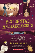Accidental Archaeologists: True Stories of Unexpected Discoveries