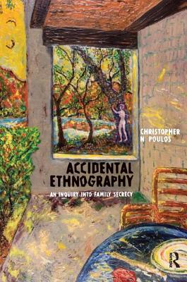 Accidental Ethnography: An Inquiry Into Family Secrecy - Poulos, Christopher N
