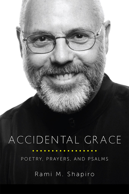 Accidental Grace: Poetry, Prayers, and Psalms - Shapiro, Rami, Rabbi