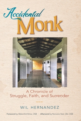 Accidental Monk: A Chronicle of Struggle, Faith, and Surrender - Hernandez, Wil