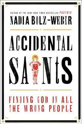 Accidental Saints: Finding God in All the Wrong People - Bolz-Weber, Nadia