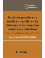 Acciones Populares Y Medidas Cautelares En Defensa De Los Derechos E Intereses Colectivos. Un Paso En La Consolidacin Del Estado Social De Derecho - Jaime Orlando Santofimio Gamboa,