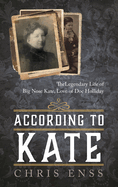 According to Kate: The Legendary Life of Big Nose Kate, Love of Doc Holliday