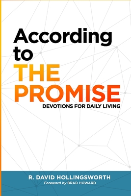 According to The Promise: Devotions for Daily Living - Hollingsworth, R David, and Howard, Brad (Foreword by), and Mershawn, Mitchel (Cover design by)