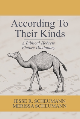 According to their Kinds: A Biblical Hebrew Picture Dictionary - Scheumann, Jesse R, and Scheumann, Merissa