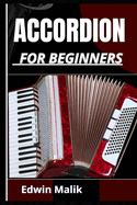 Accordion for Beginners: Master The Basics, Unlock Advanced Techniques, Expert Guidance And Play With Confidence