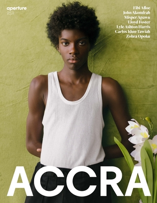 Accra: Aperture 252 - Aperture (Editor), and Harris, Lyle Ashton (Guest editor), and Obodai, Nii (Guest editor)