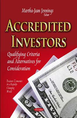 Accredited Investors: Qualifying Criteria & Alternatives for Consideration - Jennings, Martha-Jean (Editor)