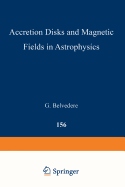 Accretion Disks and Magnetic Fields in Astrophysics: Proceedings of the European Physical Society Study Conference, Held in Noto (Sicily), Italy, June 16-21, 1988