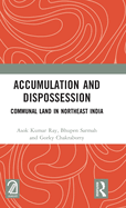 Accumulation and Dispossession: Communal Land in Northeast India