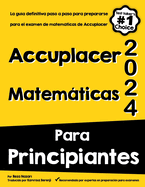 Accuplacer Matemtica Para Principiantes: La gua definitiva paso a paso para prepararse para el examen de matemticas de Accuplacer