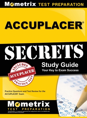 Accuplacer Secrets Study Guide: Practice Questions and Test Review for the Accuplacer Exam - Mometrix College Placement Test Team (Editor)