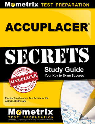 Accuplacer Secrets Study Guide: Practice Questions and Test Review for the Accuplacer Exam - Mometrix College Placement Test Team (Editor)