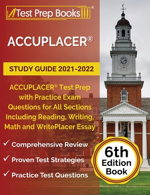ACCUPLACER Study Guide 2021-2022: ACCUPLACER Test Prep with Practice Exam Questions for All Sections Including Reading, Writing, Math and WritePlacer Essay [6th Edition Book] - Rueda, Joshua