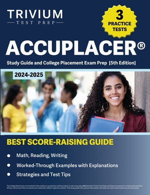 ACCUPLACER Study Guide 2024-2025: 3 Practice Tests and College Placement Exam Prep (Math, Reading, Writing) [5th Edition] - Hettinger, B