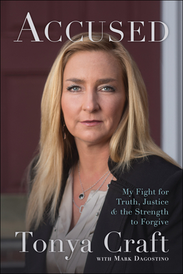 Accused: My Fight for Truth, Justice, and the Strength to Forgive - Craft, Tonya, and Dagostino, Mark