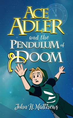 Ace Adler and the Pendulum of Doom - Matthews, John H