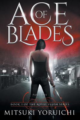 Ace of Blades: Part One (Royal Flush Book 1) - Yoruichi, Mitsuki, and Dodds, Jim (Editor)