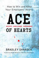 ACE of Hearts: How to Win and Keep Your Employees' Hearts