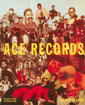 Ace Records: Labels Unlimited - Stubbs, David, and Young, Rob (Editor)