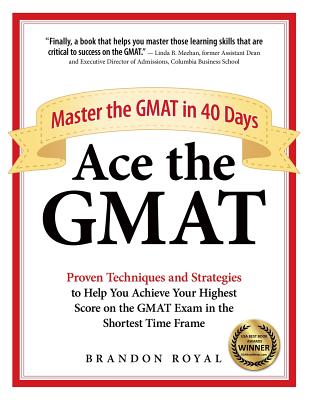Ace the GMAT: Master the GMAT in 40 Days - Royal, Brandon