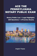 Ace the Pennsylvania Notary Public Exam: Notary Public Law + Legal Highlights, 225 Questions + 2 Practice Exams