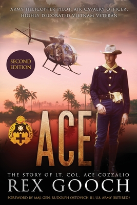 Ace: The Story of Lt. Col. Ace Cozzalio - Gooch, Rex