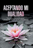 Aceptando Mi Dualidad: "Sin Crtica, Sin Justificacin" "Quin Vive Viendo Al Otro Y No Sabe Que Es Su Reflejo?"