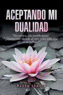 Aceptando Mi Dualidad: "Sin Crtica, Sin Justificacin" "Quin Vive Viendo Al Otro Y No Sabe Que Es Su Reflejo?"