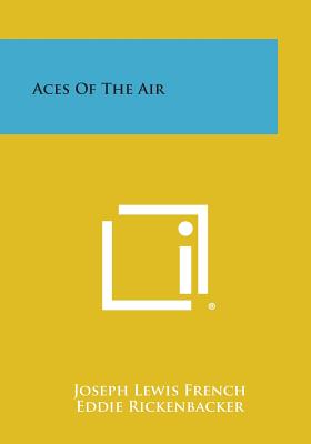 Aces of the Air - French, Joseph Lewis (Editor), and Rickenbacker, Eddie (Introduction by)