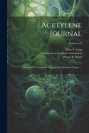 Acetylene Journal: Devoted to Acetylene Lighting and Kindred Topics ...; Volume 19