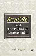 Achebe and the Politics of Representation: Form Against Itself, from Colonial Conquest and Occupation to Post-Independence Disillusionment