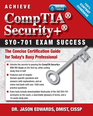 Achieve Comptia Security+ Sy0-701 Exam Success: The Concise Certification Guide for Today's Busy Professional - Edwards, Jason, PhD