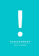 Achievement Daily Planner: Achieve Your Daily Goals, Targets and Successes