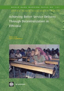 Achieving Better Service Delivery Through Decentralization in Ethiopia: Volume 132