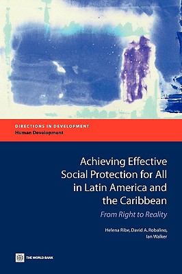 Achieving Effective Social Protection for All in Latin America and the Caribbean: From Right to Reality - Ribe, Helena, and Robalino, David A, and Walker, Ian
