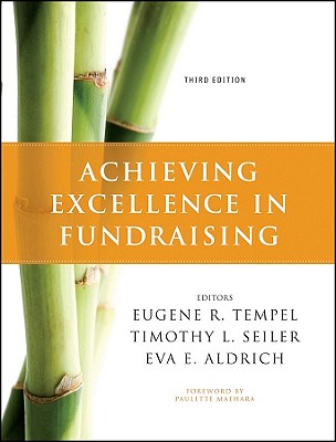 Achieving Excellence in Fundraising - Tempel, Eugene R (Editor), and Seiler, Timothy L (Editor), and Aldrich, Eva E (Editor)