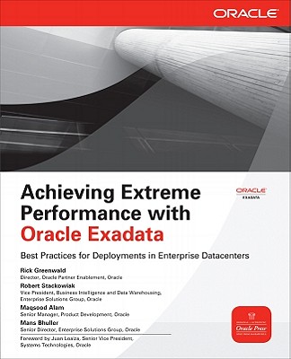 Achieving Extreme Performance with Oracle Exadata - Greenwald, Rick, and Stackowiak, Robert, and Alam, Maqsood