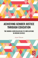 Achieving Gender Justice Through Education: The Hidden Curriculum and Its Implications in Indian Schools